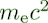 $m_{\rm e}c^2$