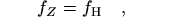 $f_Z=f_{\rm H}\quad,$