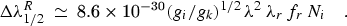 $\Delta\lambda_{1/2}^R\simeq 8.6\times10^{-30}(g_i/g_k)^{1/2} \lambda^2 
\lambda_r f_r N_i\quad.$