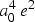 a_0^4 e^2
